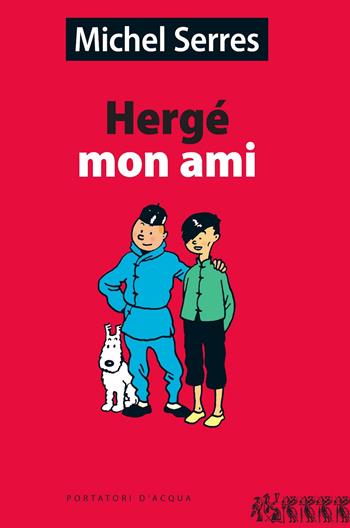 Hergé mon ami - Michel Serres - Libro Portatori d'Acqua 2017, LAscaux | Libraccio.it