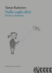 Nulla voglio dirti. Poesie e chansons