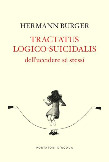 Tractatus logico-suicidalis. Dell'uccidere sé stessi - Burger Hermann - Libro Portatori d'Acqua 2025, Scorciatoie | Libraccio.it