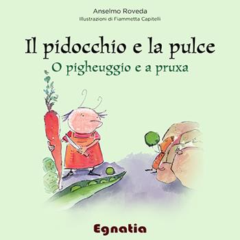 Il pidocchio e la pulce-O pigheuggio e a pruxa - Anselmo Roveda - Libro Egnatia 2015, Fiabe in viaggio | Libraccio.it