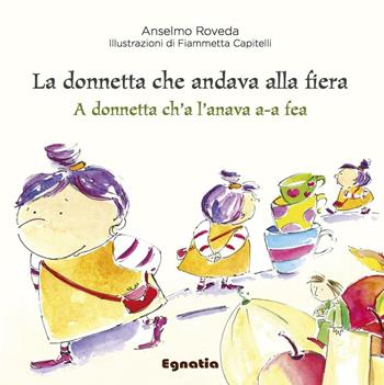 La donnetta che andava alla fiera-A donnetta ch'a l'anava a-a fea. Ediz. italiana e genovese - Anselmo Roveda - Libro Egnatia 2016, Fiabe in viaggio | Libraccio.it