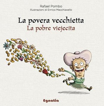 La povera vecchietta-La pobre viejecita. Ediz. bilingue - Rafael Pombo - Libro Egnatia 2016, Fiabe in viaggio | Libraccio.it