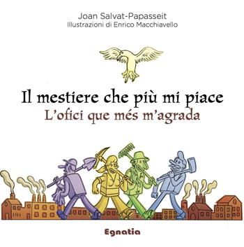 Il mestiere che più mi piace-L'ofici que més m'agrada. Ediz. bilingue - Joan Salvat-Papasseit - Libro Egnatia 2017, Fiabe in viaggio | Libraccio.it