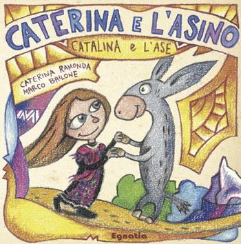 Caterina e l'asino-Catalina e l'ase. Ediz. bilingue - Caterina Ramonda - Libro Egnatia 2017, Fiabe in viaggio | Libraccio.it