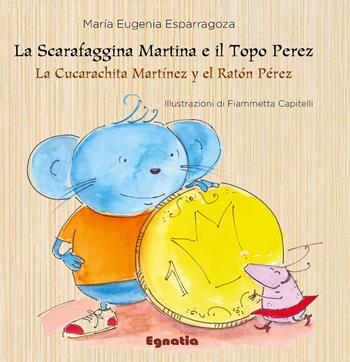 La scarafaggina Martina e il topo Perez-La cucarachita Martínez y el ratón Pérez. Ediz. italiana e spagnola - María Eugenia Esparragoza - Libro Egnatia 2017, Fiabe in viaggio | Libraccio.it