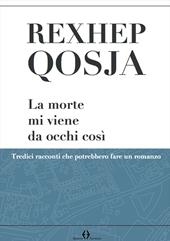 La morte mi viene da occhi così. Tredici racconti che potrebbero fare un romanzo