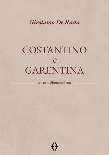 Costantino e Garentina. Testo albanese a fronte - Girolamo De Rada - Libro Egnatia 2020 | Libraccio.it