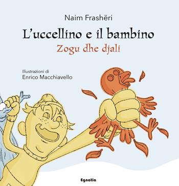 L' uccellino e il bambino-Zogu dhe djali. Ediz. bilingue - Naim Frashëri - Libro Egnatia 2021, Fiabe in viaggio | Libraccio.it