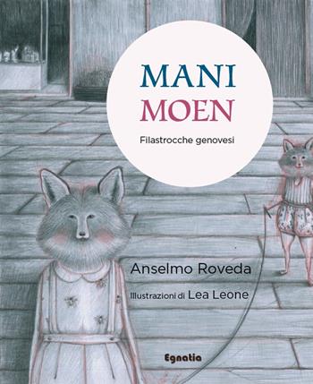 Mani-Moen. Filastrocche genovesi per giocare (anche) con le mani. Ediz. italiana e genovese - Anselmo Roveda - Libro Egnatia 2023, Fiabe in viaggio | Libraccio.it