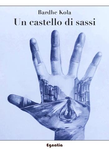 Un castello di sassi - Bardhe Kola - Libro Egnatia 2025 | Libraccio.it