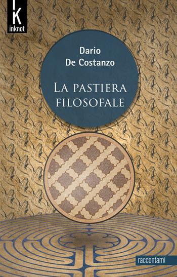 La pastiera filosofale - Dario De Costanzo - Libro Inknot 2018, Raccontami | Libraccio.it