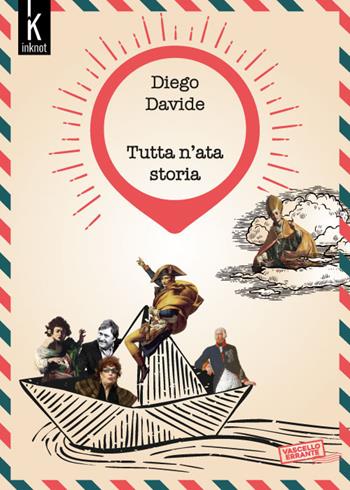 Tutta n’ata storia - Diego Davide - Libro Inknot 2018, Vascello errante | Libraccio.it
