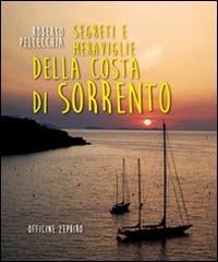 Segreti e meraviglie della costa di Sorrento. Un viaggio in penisola sorrentina - Roberto Pellecchia - Libro Officine Zephiro 2014, Cart&guide | Libraccio.it