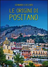 Le origini di Positano. Storia di Positano dalle origini ai giorni nostri - Gennaro Cuccaro - Libro Officine Zephiro 2014, Informavacanze | Libraccio.it