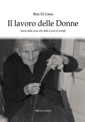 Il lavoro delle donne. Storie dalle zone alte della costa d'Amalfi - Rita Di Lieto - Libro Officine Zephiro 2015, Volamarina | Libraccio.it