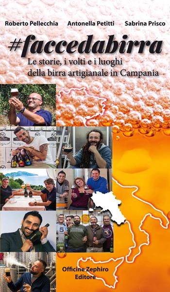 Faccedabirra. Le storie, i volti e i luoghi della birra artigianale in Campania - Roberto Pellecchia, Antonella Petitti, Sabrina Prisco - Libro Officine Zephiro 2016, Gastronomica | Libraccio.it