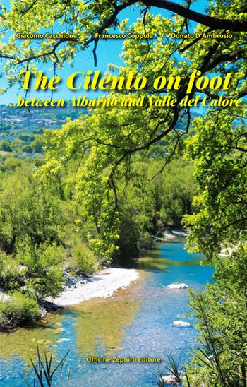 The Cilento on foot... between Alburno and Valle del Calore - Giacomo Cacchione, Francesco Coppola, Donato D'Ambrosio - Libro Officine Zephiro 2019, Cilentana | Libraccio.it