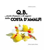 Q.B. Storie d'amore e di sapore dalla Costa d'Amalfi. Ediz. italiana e inglese