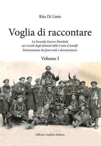 Voglia di racconatre. La seconda guerra mondiale nei ricordi degli abitanti della costa d'Amalfi. Testimonianze da fonti orali. Vol. 1 - Rita Di Lieto - Libro Officine Zephiro 2021, Volamarina | Libraccio.it