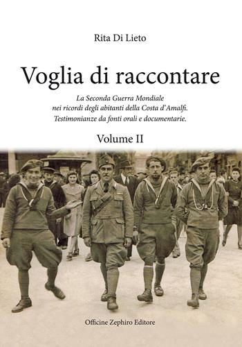 Voglia di racconatre. La seconda guerra mondiale nei ricordi degli abitanti della costa d'Amalfi. Testimonianze da fonti orali. Vol. 2 - Rita Di Lieto - Libro Officine Zephiro 2021, Volamarina | Libraccio.it