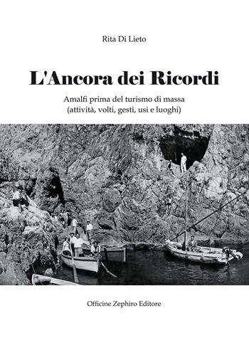 L' ancora dei ricordi. Amalfi prima del turismo di massa: attività, volti, gesti, usi e luoghi - Rita Di Lieto - Libro Officine Zephiro 2022, Volamarina | Libraccio.it