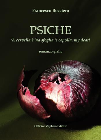 Psiche. 'A cervella è 'na sfoglia 'e cepolla, my dear! Ediz. integrale - Francesco Bocciero - Libro Officine Zephiro 2022, Volamarina | Libraccio.it