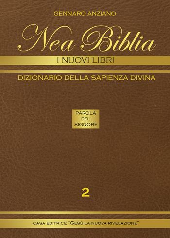 Nea biblia. Dizionario della sapienza divina. I nuovi libri. Vol. 2 - Gennaro Anziano - Libro Gesù La Nuova Rivelazione 2019 | Libraccio.it