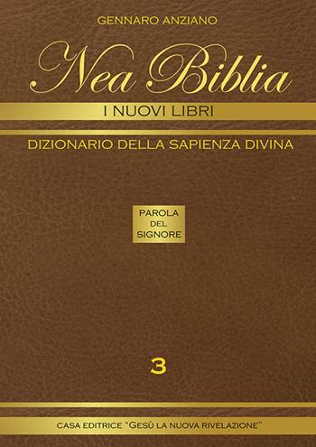Nea biblia. Dizionario della sapienza divina. I nuovi libri. Vol. 3 - Gennaro Anziano - Libro Gesù La Nuova Rivelazione 2019 | Libraccio.it