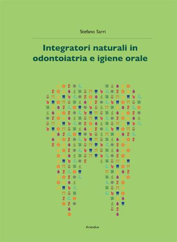 Integratori naturali in odontoiatria e igiene orale - Stefano Sarri - Libro Ariesdue 2016 | Libraccio.it