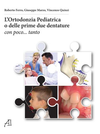 L'ortodonzia pediatrica o delle prime due dentature. Con poco... tanto - Roberto Ferro, Giuseppe Marzo, Vincenzo Quinzi - Libro Ariesdue 2018 | Libraccio.it