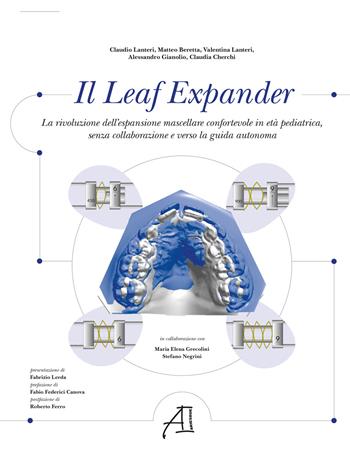 Il Leaf Expander. La rivoluzione dell'espansione mascellare confortevole in età pediatrica senza collaborazione e verso la guida autonoma - Matteo Beretta, Claudio Lanteri, Valentina Lanteri - Libro Ariesdue 2023 | Libraccio.it