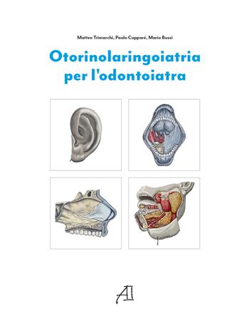 Otorinolaringoiatria per l’odontoiatria - Matteo Trimarchi, Paolo Capparé, Mario Bussi - Libro Ariesdue 2023 | Libraccio.it