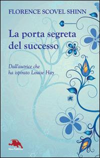 La porta segreta del successo - Florence Scovel Shinn - Libro Nemo (Milano) 2014, Nuova coscienza | Libraccio.it