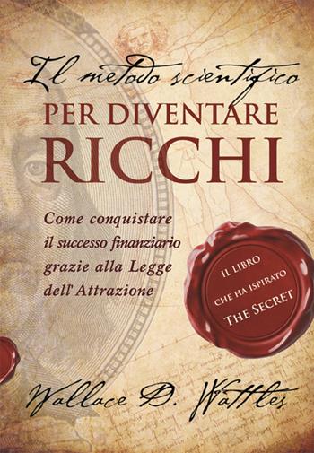 Il metodo scientifico per diventare ricchi - Wallace Delois Wattles - Libro Nemo (Milano) 2017 | Libraccio.it