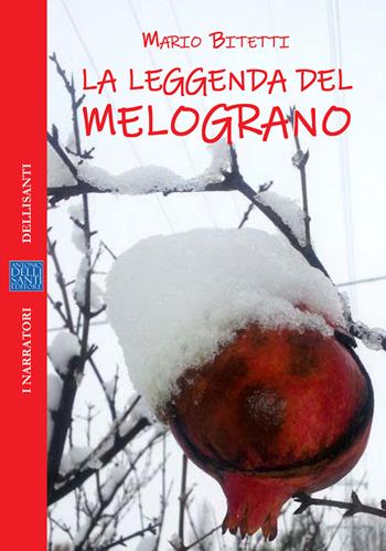 La leggenda del melograno - Mario Bitetti - Libro Dellisanti 2020, Narratori | Libraccio.it