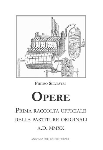 Opere. Prima raccolta ufficiale delle partiture originali - Pietro Silvestri - Libro Dellisanti 2020 | Libraccio.it