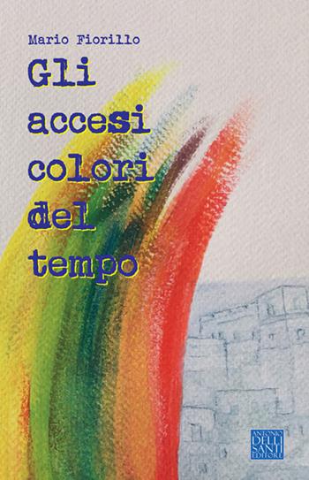 Gli accesi colori del tempo - Mario Fiorillo - Libro Dellisanti 2015 | Libraccio.it