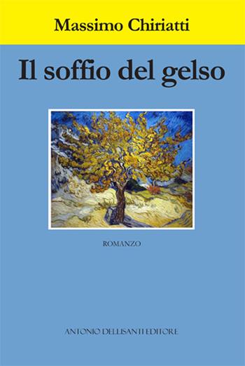 Il soffio del gelso - Massimo Chiriatti - Libro Dellisanti 2016 | Libraccio.it