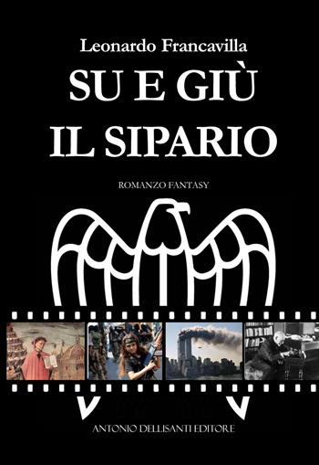 Su e giù il sipario - Leonardo Francavilla - Libro Dellisanti 2017 | Libraccio.it
