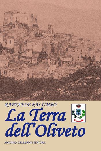 La terra dell'Oliveto - Raffaele Palumbo - Libro Dellisanti 2018 | Libraccio.it