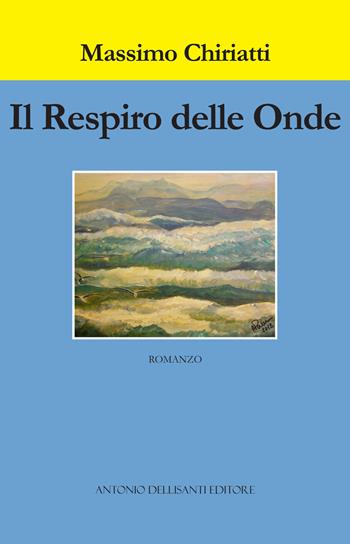 Il respiro delle onde. Le inchieste salentine del maresciallo Giulio De Marco - Massimo Chiriatti - Libro Dellisanti 2018 | Libraccio.it