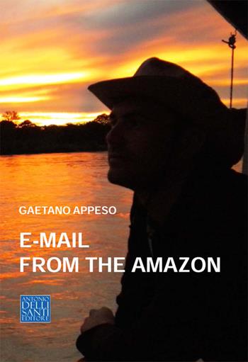 E-mail from the Amazon - Gaetano Appeso - Libro Dellisanti 2018 | Libraccio.it
