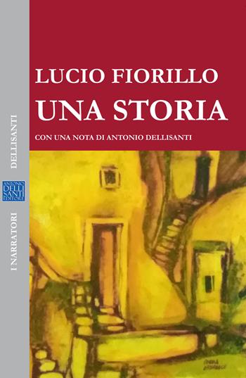 Una storia - Lucio Fiorillo - Libro Dellisanti 2019, Narratori | Libraccio.it