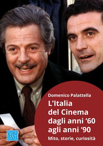 L' Italia del cinema dagli anni '60 agli anni '90. Mito, storie, curiosità - Domenico Palattella - Libro Dellisanti 2019 | Libraccio.it