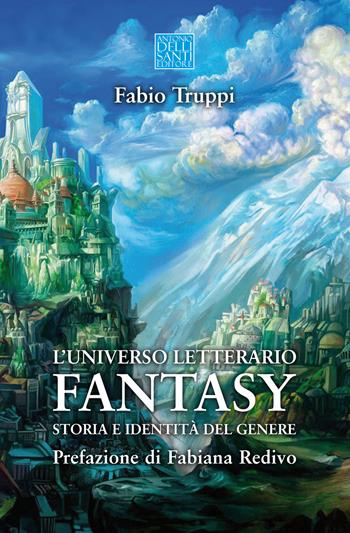L' universo letterario fantasy. Storia e identità del genere - Fabio Truppi - Libro Dellisanti 2019 | Libraccio.it