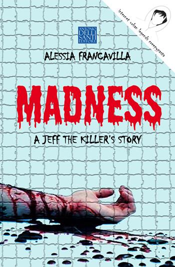 Madness. A Jeff the killer's story - Alessia Francavilla - Libro Dellisanti 2019 | Libraccio.it