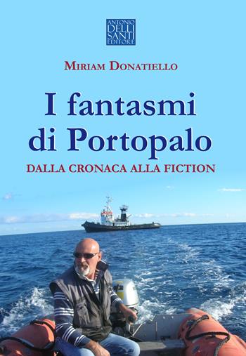 I fantasmi di Portopalo dalla cronaca alla fiction - Miriam Donatiello - Libro Dellisanti 2021 | Libraccio.it