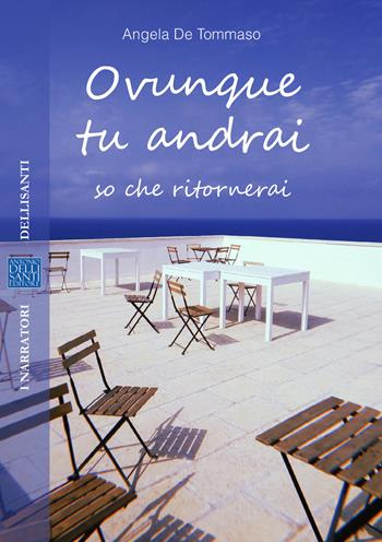 Ovunque tu andrai so che ritornerai - Angela De Tommaso - Libro Dellisanti 2021 | Libraccio.it