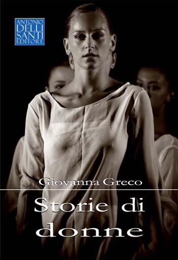 Storie di donne - Giovanna Greco - Libro Dellisanti 2021 | Libraccio.it