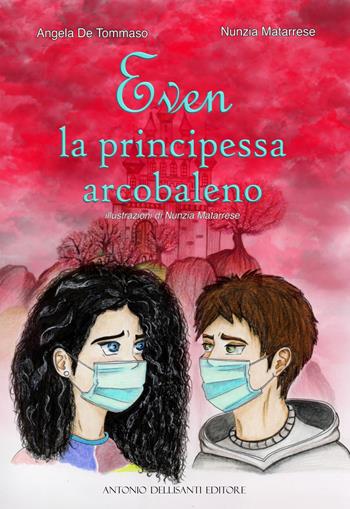 Even. La principessa arcobaleno - Angela De Tommaso, Nunzia Matarrese - Libro Dellisanti 2021 | Libraccio.it